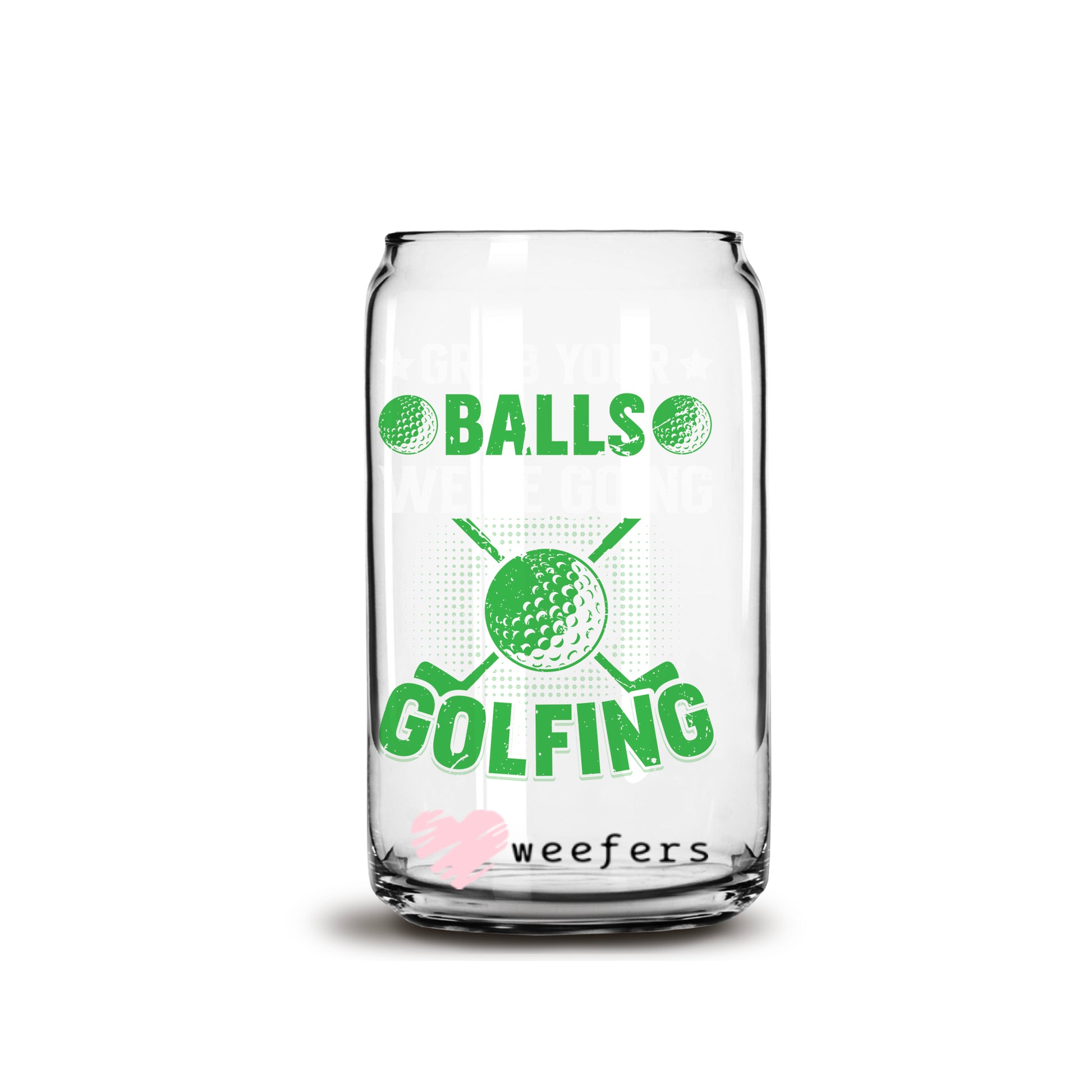 Grab Your Balls We Are Going Golfing 16oz Libbey Glass Can UV DTF or Sublimation Wrap - Decal - Weefers