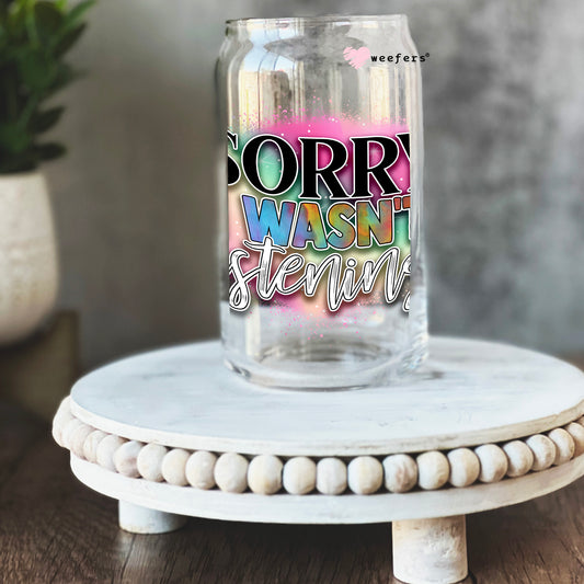 Sorry I wasn't Listening 16oz Libbey Glass Can UV DTF or Sublimation Cup Wrap - Decal Transfer Weefers