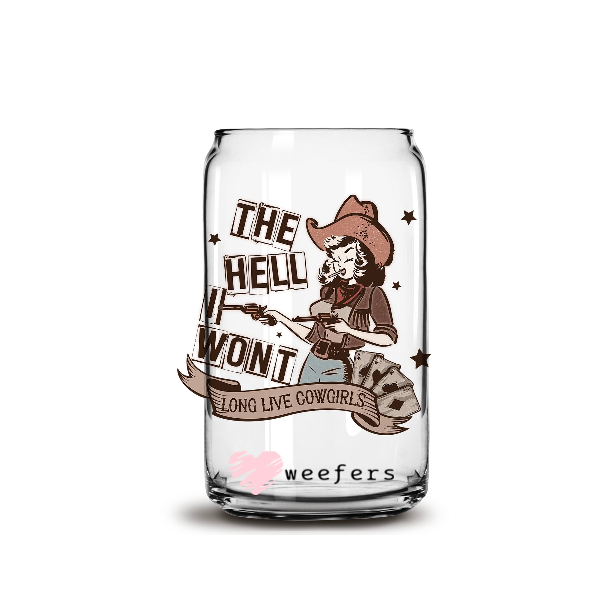 The Hell I Won't 16oz Libbey Glass Can UV DTF or Sublimation Cup Wrap - Decal Transfer - Weefers