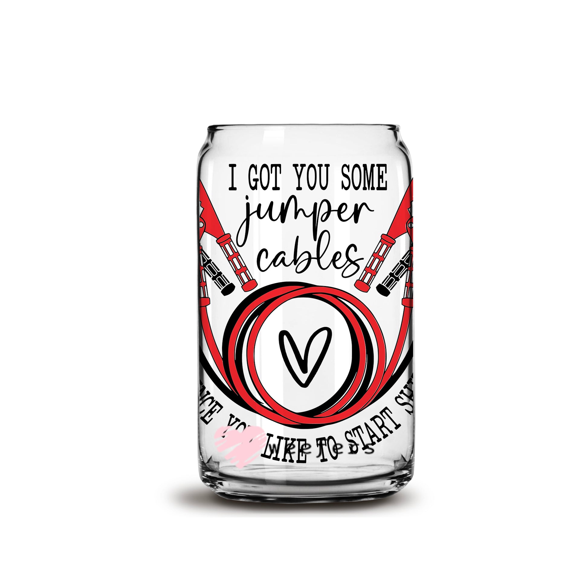 I got You Some Jumper Cables  16oz Libbey Glass Can UV DTF or Sublimation Wrap - Decal - Weefers