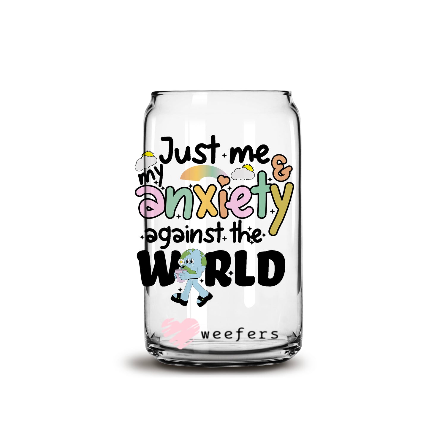 Just Me My Anxiety Against the World 16oz Libbey Glass Can UV DTF or Sublimation Wrap - Decal - Weefers