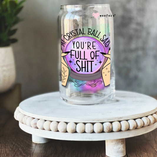 My Crystal Ball Says you are Full of Sh$t 16oz Libbey Glass Can UV DTF or Sublimation Cup Wrap - Decal Transfer Weefers