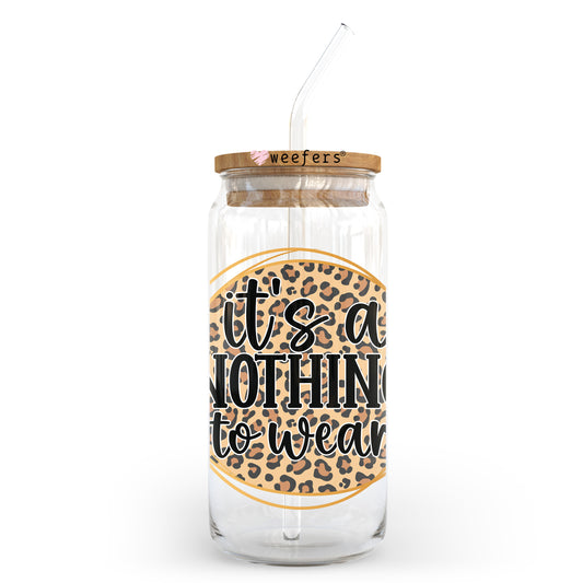 It's a Nothing to Wear 20oz Libbey Glass Can UV DTF or Sublimation Wrap - Decal Transfer Weefers