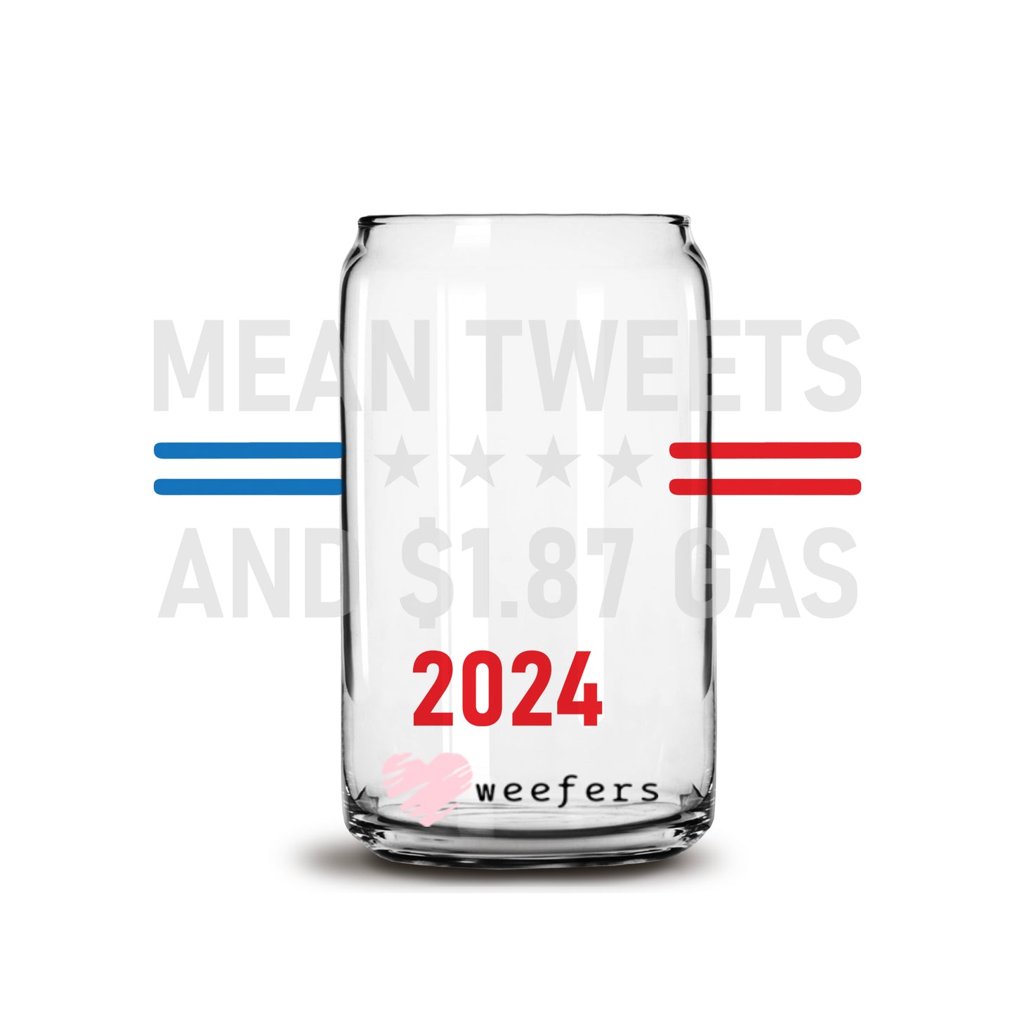 Mean Tweets and 1.87 Gas 2024 16oz Libbey Glass Can UV DTF or Sublimation Wrap - Decal - Weefers