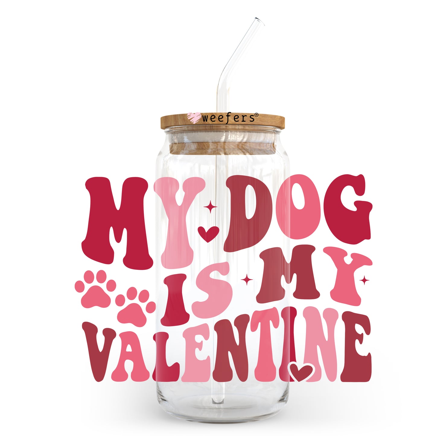 My Dog is My Valentine Valentine's Day 20oz Libbey Glass Can UV DTF or Sublimation Wrap - Decal - Weefers