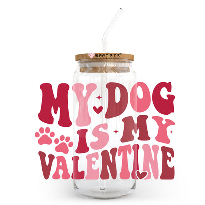 My Dog is My Valentine Valentine's Day 20oz Libbey Glass Can UV DTF or Sublimation Wrap - Decal - Weefers