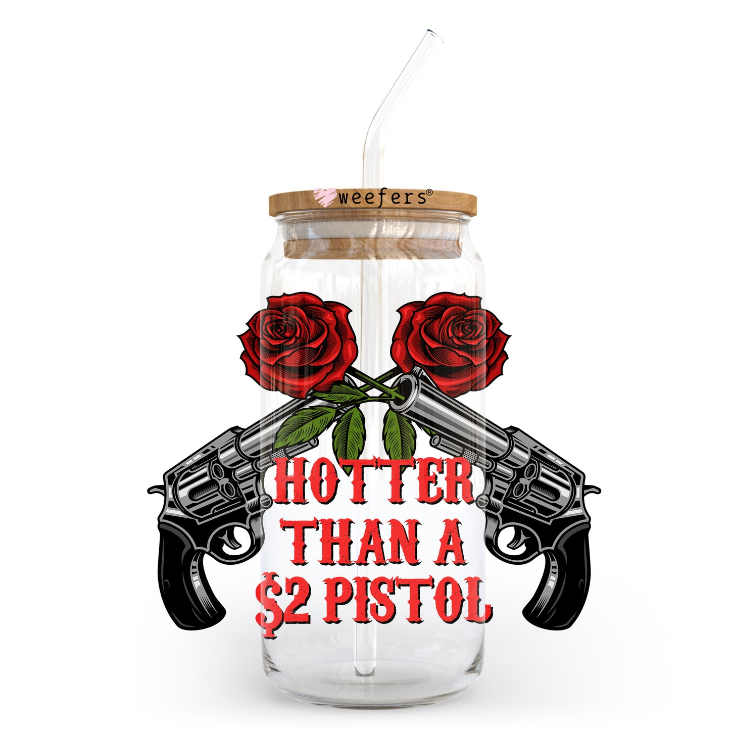 Hotter Than a $2 Pistol 20oz Libbey Glass Can UV DTF or Sublimation Wrap - Decal Transfer - Weefers