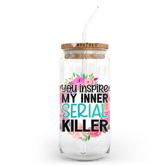 You Inspire My Inner Serial Killer 20oz Libbey Glass Can UV DTF or Sublimation Wrap - Decal Transfer - Weefers