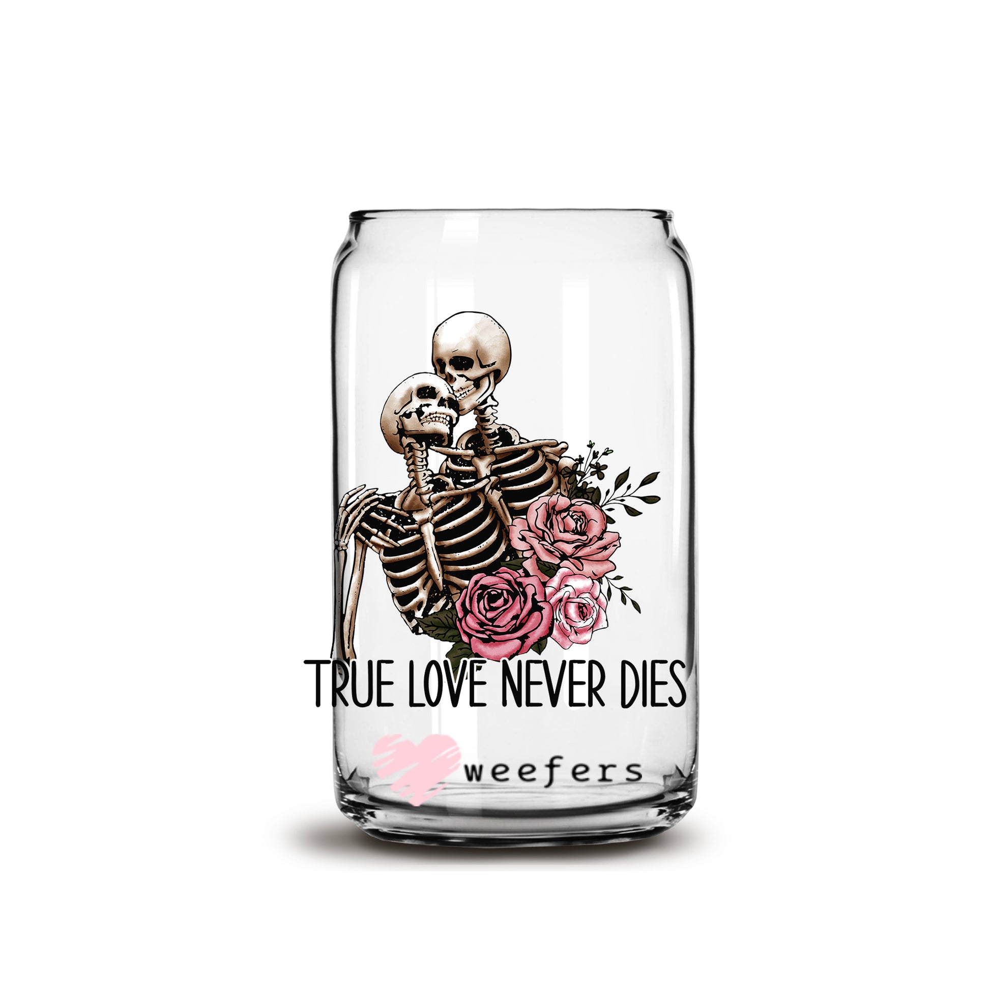 True Love Never Dies Valentine's Day 16oz Libbey Glass Can UV DTF or Sublimation Cup Wrap - Decal Transfer - Weefers