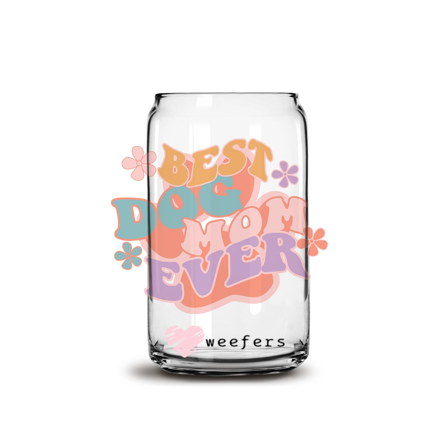 Best Dog Mom Ever Libbey Glass Can Wrap UV DTF Sublimation Transfers - Weefers