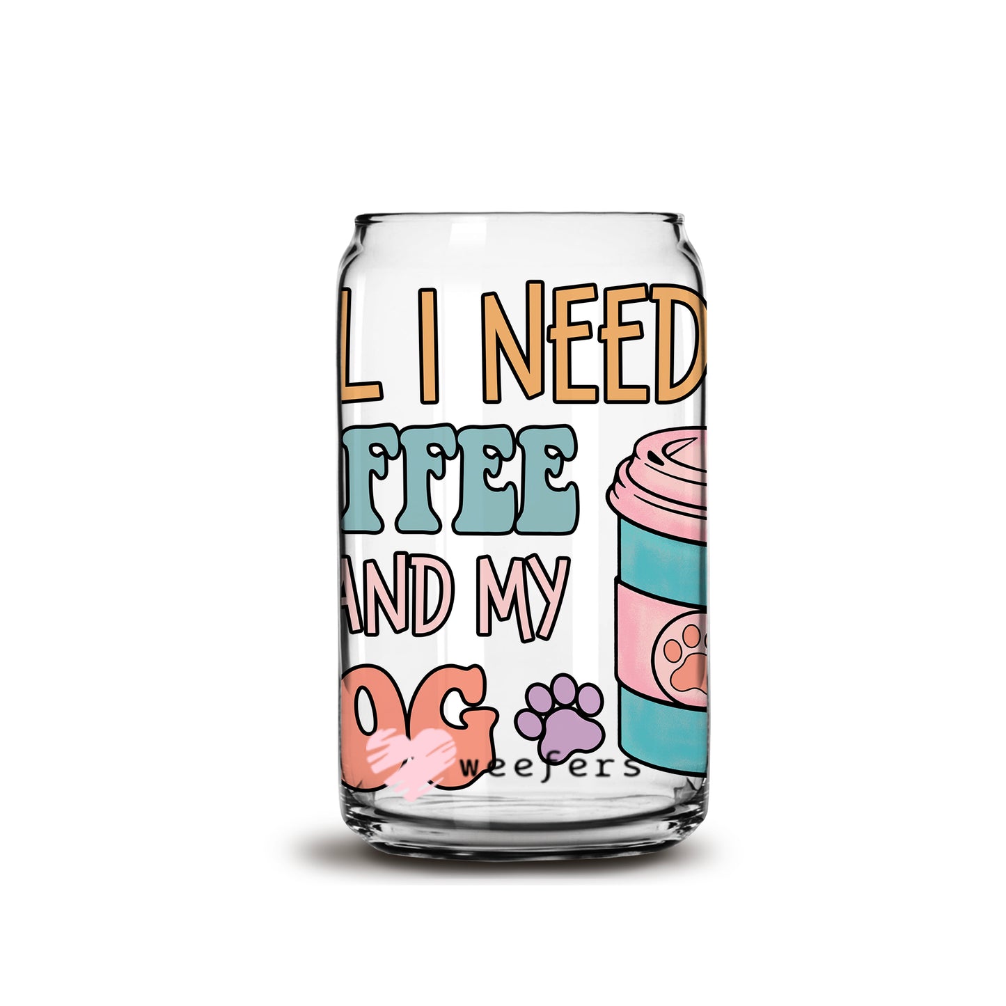 All I Need Is Coffee and My Dog 16oz Libbey Glass Can Wrap UV DTF Sublimation Decal Transfers - Weefers