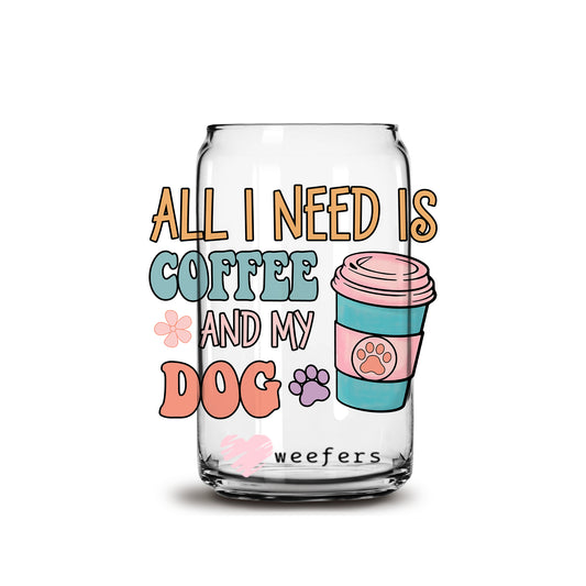 All I Need Is Coffee and My Dog 16oz Libbey Glass Can Wrap UV DTF Sublimation Decal Transfers - Weefers