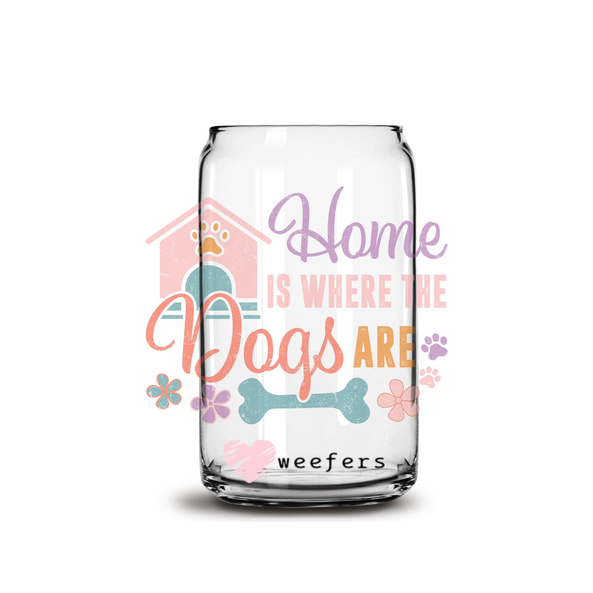 Home Is Where The Dogs Are  Libbey Glass Can Wrap UV DTF Sublimation Transfers - Weefers