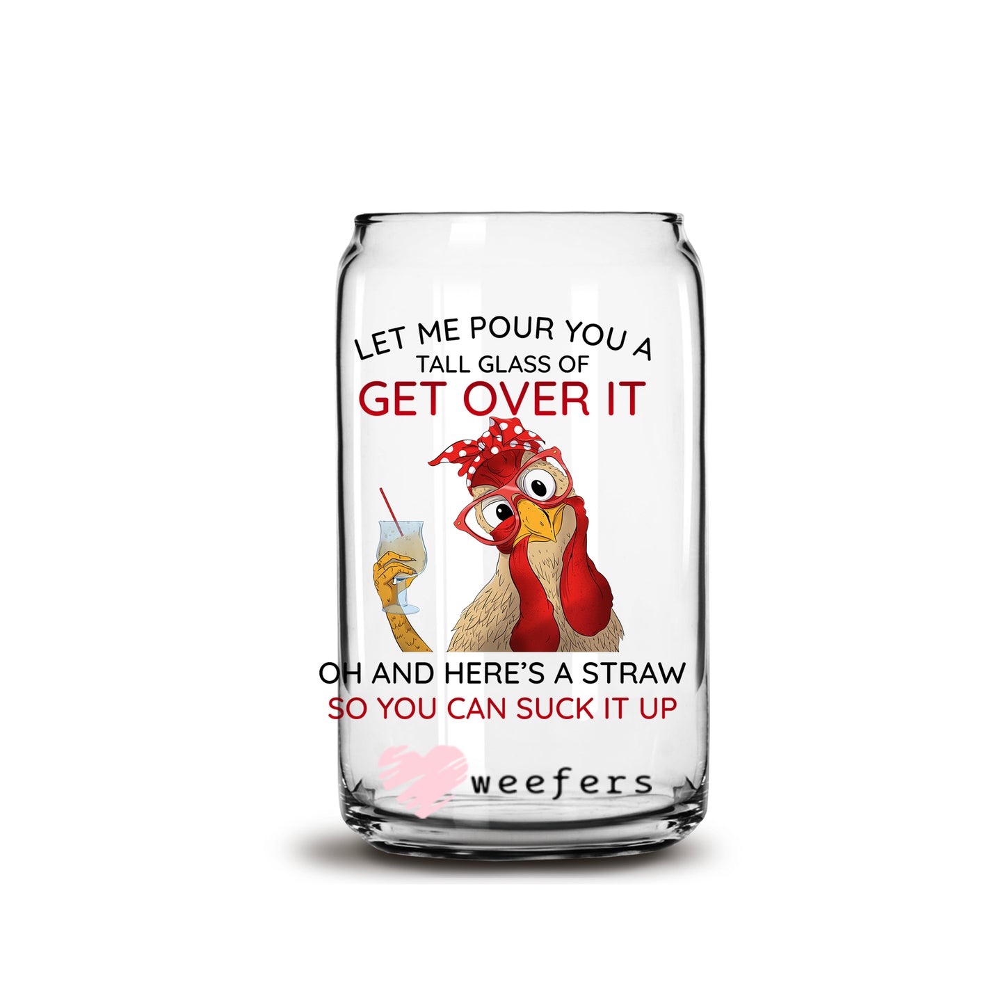 Let Me Pour You a Tall Glass of Get Over It  16oz Libbey Glass Can UV DTF or Sublimation Wrap - Decal - Weefers