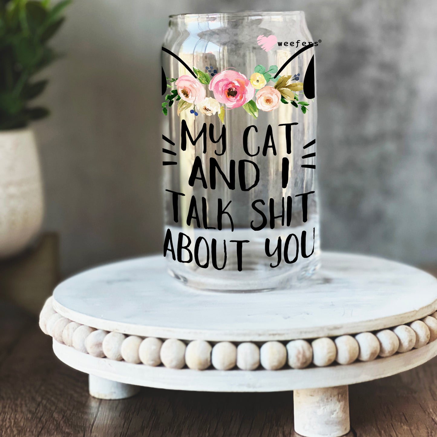 My Cat and I talk sh_t about you 16oz Libbey Glass Can UV DTF or Sublimation Wrap - Decal - Weefers