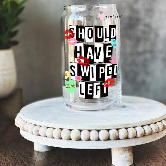 Should have Swiped Right 16oz Libbey Glass Can UV DTF or Sublimation Cup Wrap - Decal Transfer Weefers