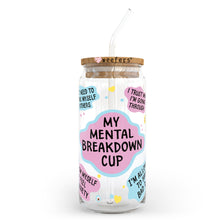 Load image into Gallery viewer, My Mental Breakdown Cup 20oz Libbey Glass Can UV-DTF or Sublimation Wrap - Decal
