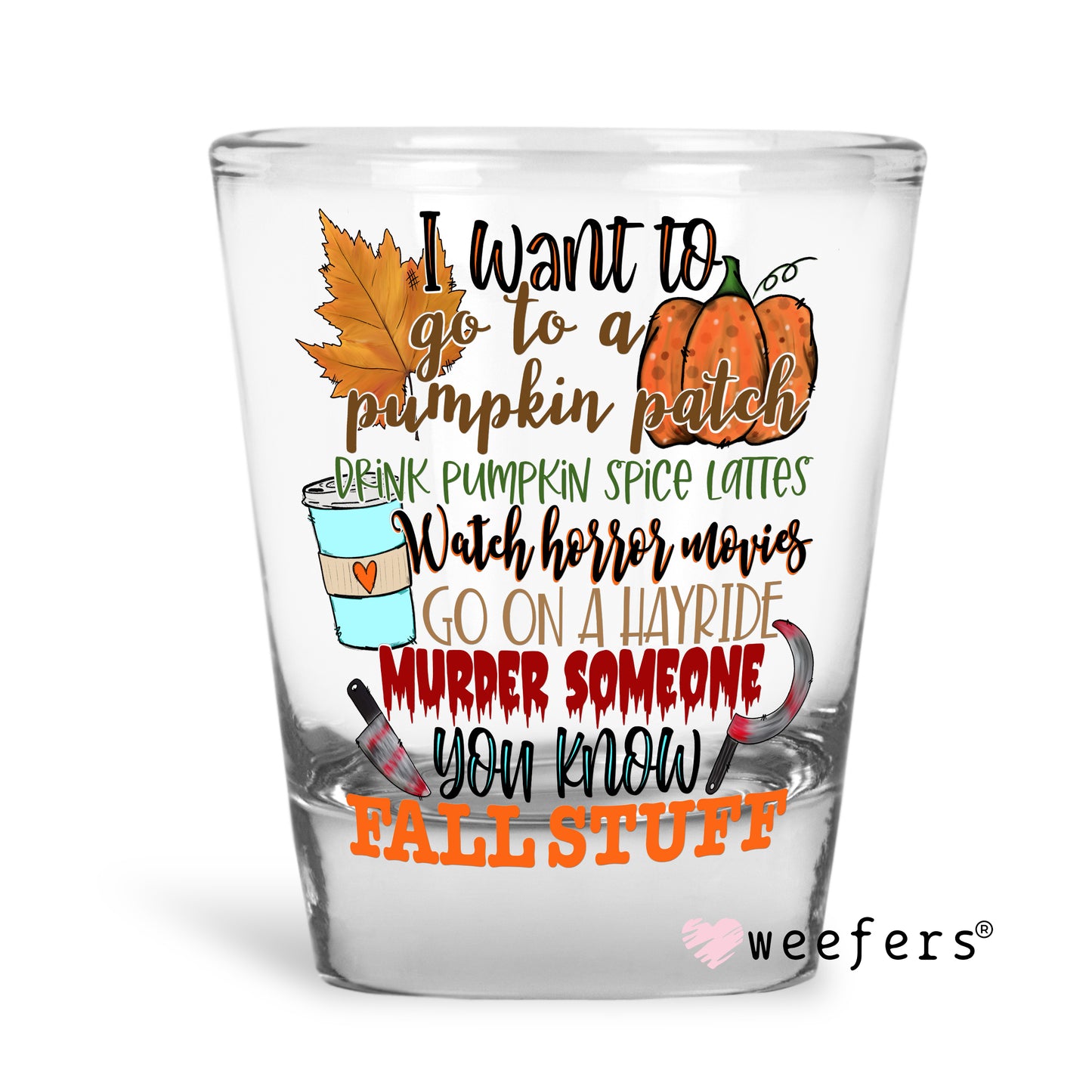 I Want To go to a Pumpkin Patch Fall  Shot Glass Short UV DTF or Sublimation Wrap - Decal - Weefers