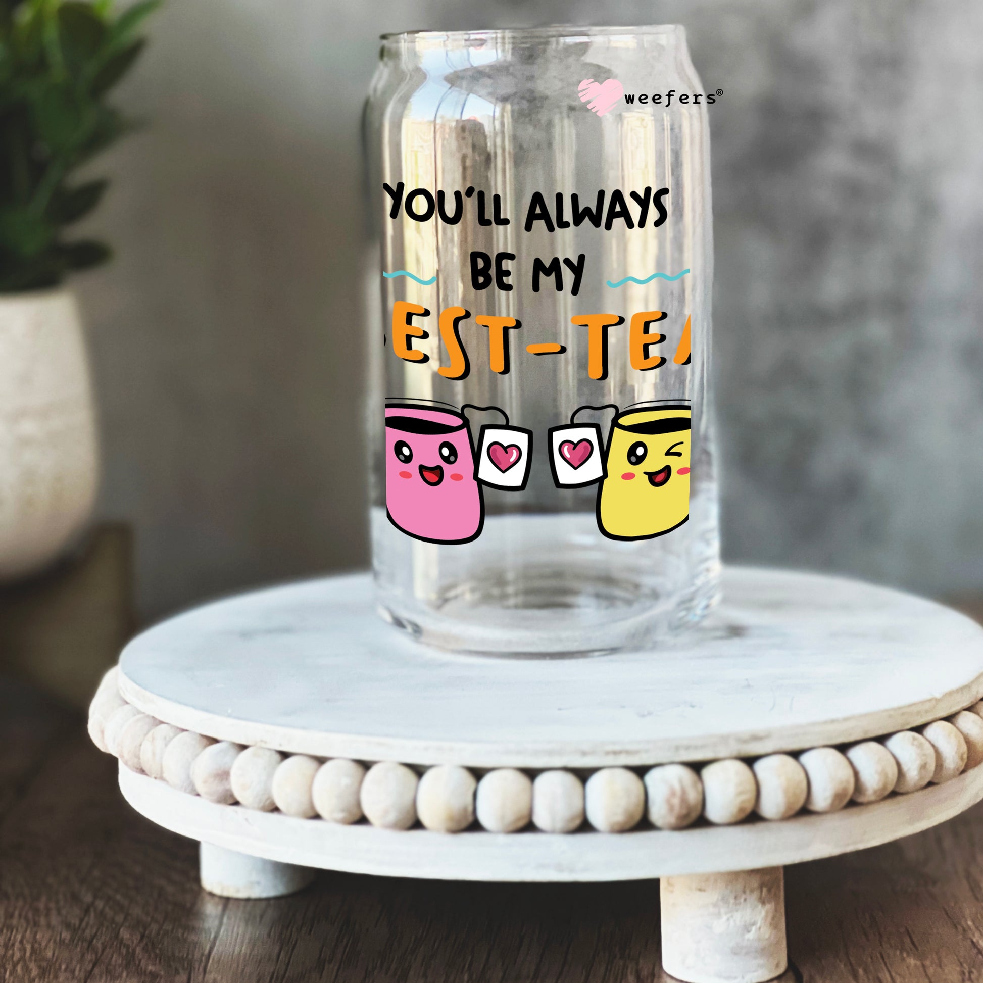 You'll Always Be My Best-Tea Best Friends 16oz Libbey Glass Can UV DTF or Sublimation Cup Wrap - Decal Transfer - Weefers