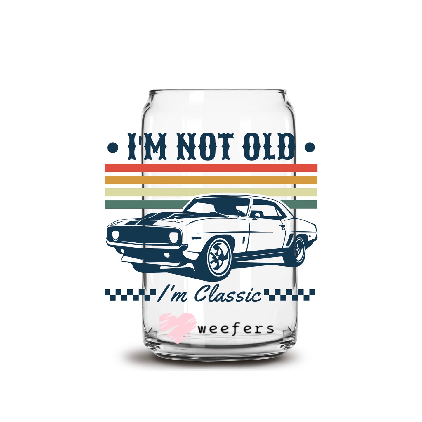I'm Not Old I'm Classic 16oz Libbey Glass Can UV DTF or Sublimation Cup Wrap - Decal Transfer Weefers
