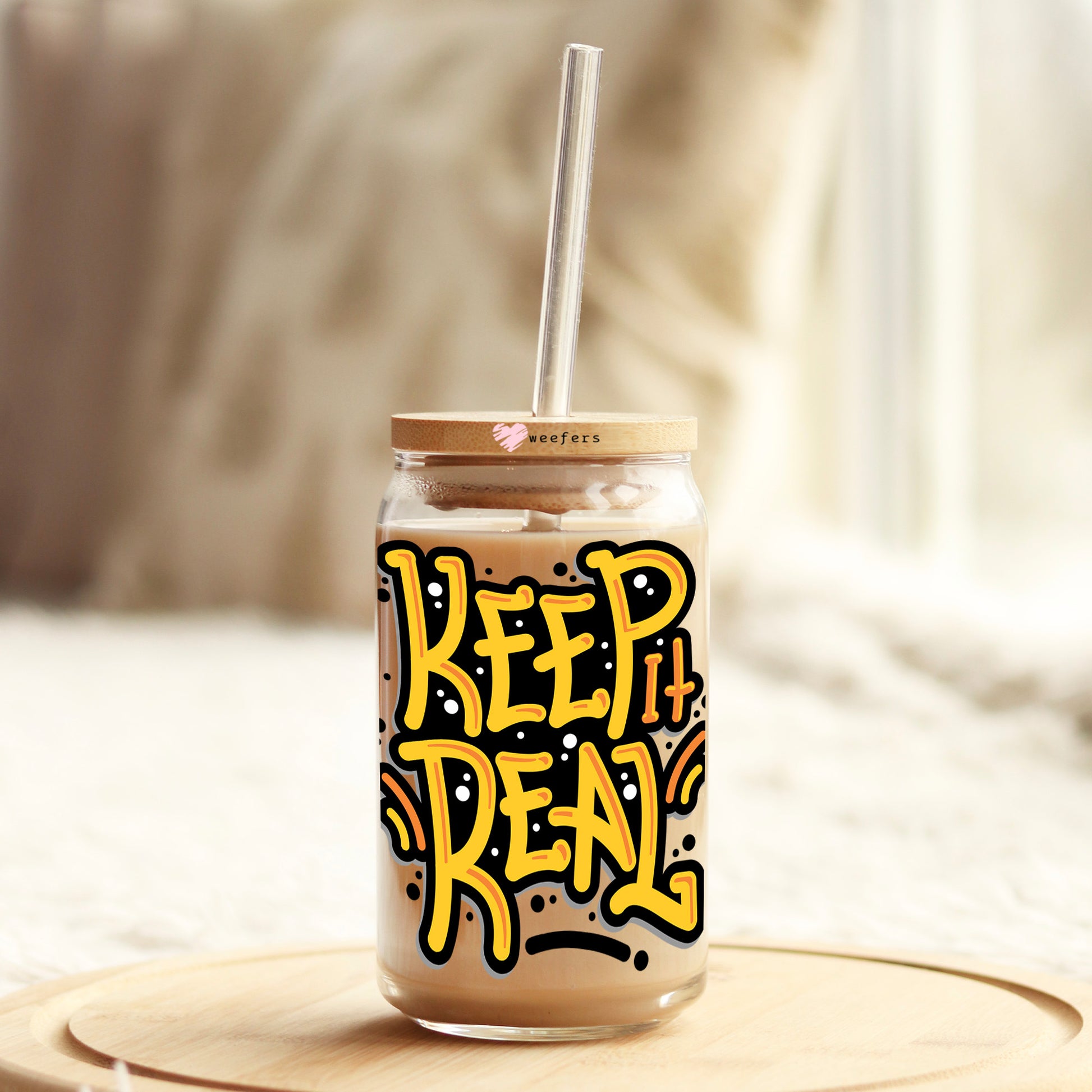 Keep it Real 16oz Libbey Glass Can UV DTF or Sublimation Cup Wrap - Decal Transfer - Weefers