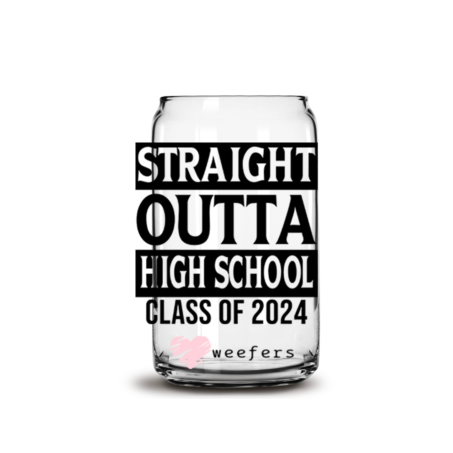 Straight Outta High School Class of 2024 16oz Libbey Glass Can UV DTF or Sublimation Wrap - Decal - Weefers