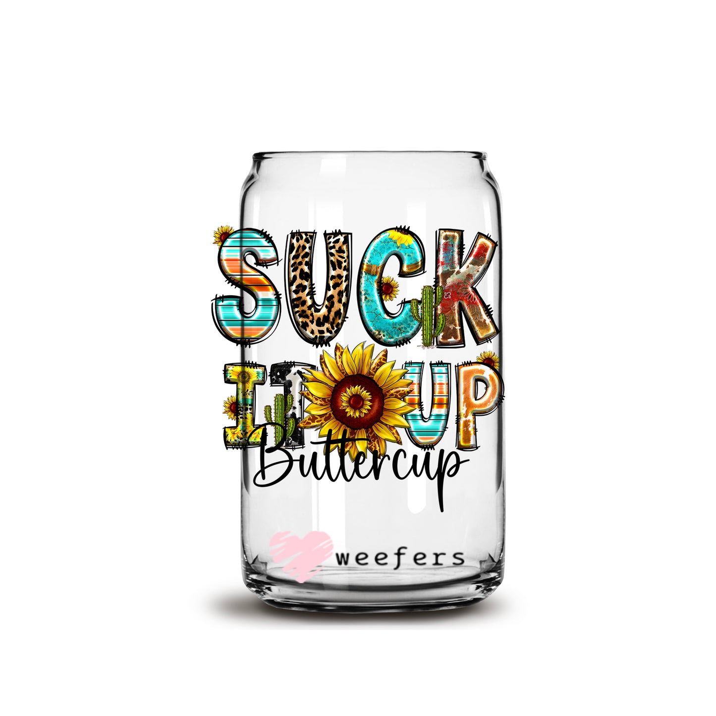 Suck it up Buttercup 16oz Libbey Glass Can UV DTF or Sublimation Wrap - Decal - Weefers