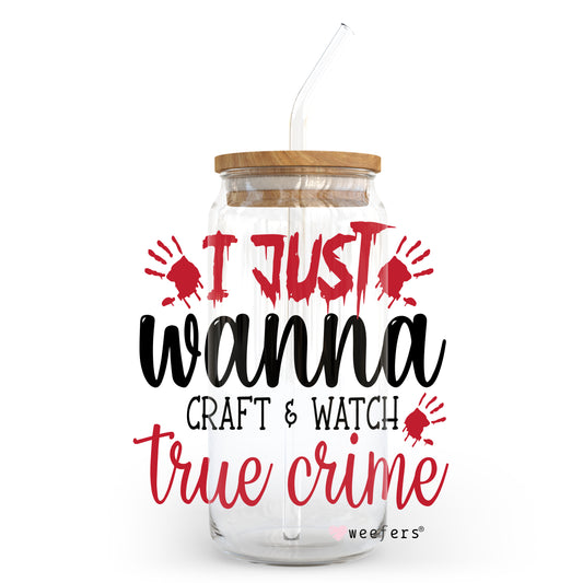 Just Wanna Craft and Watch True Crime 2023 20oz Libbey Glass Can, 34oz Hip Sip, 40oz Tumbler UV DTF or Sublimation Decal Transfer - Weefers