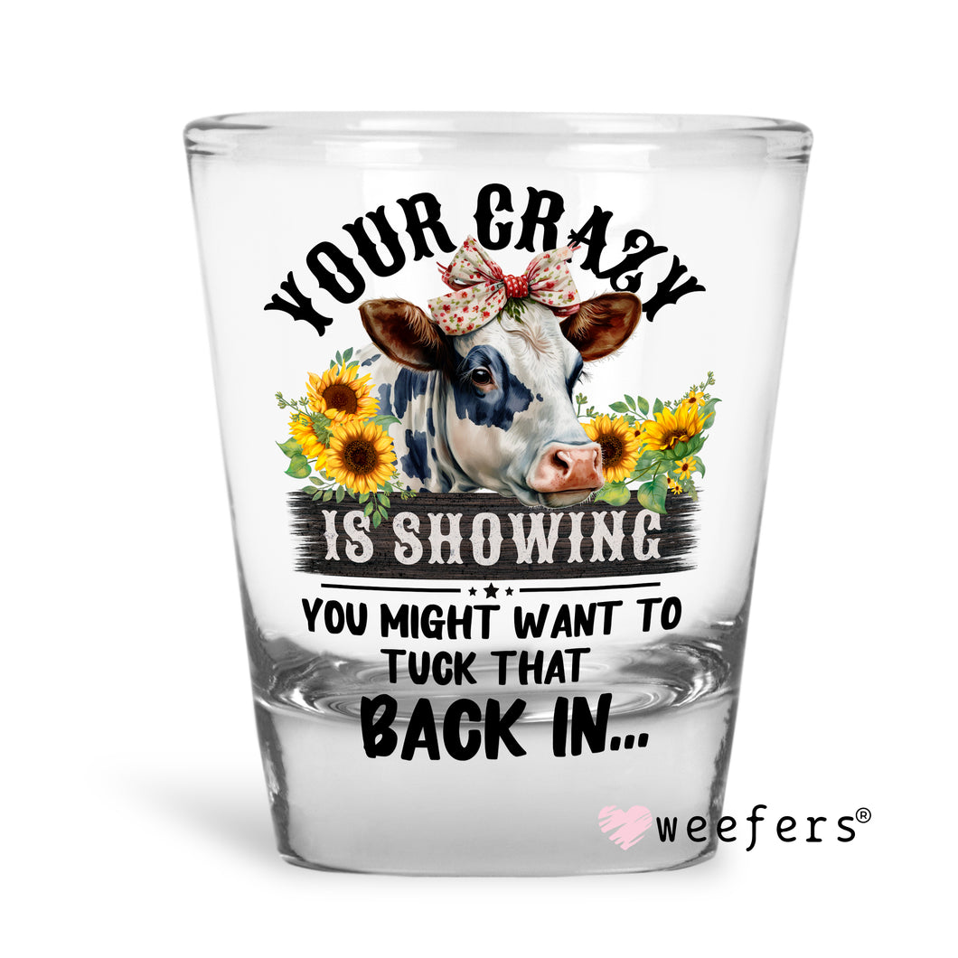 Your Crazy is Showing Shot Glass Short UV-DTF or Sublimation Wrap - Decal