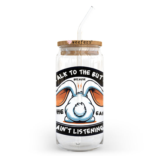 Talk to the Butt Because the Ears Ain't Listening 20oz Libbey Glass Can UV DTF or Sublimation Wrap - Decal Transfer - Weefers