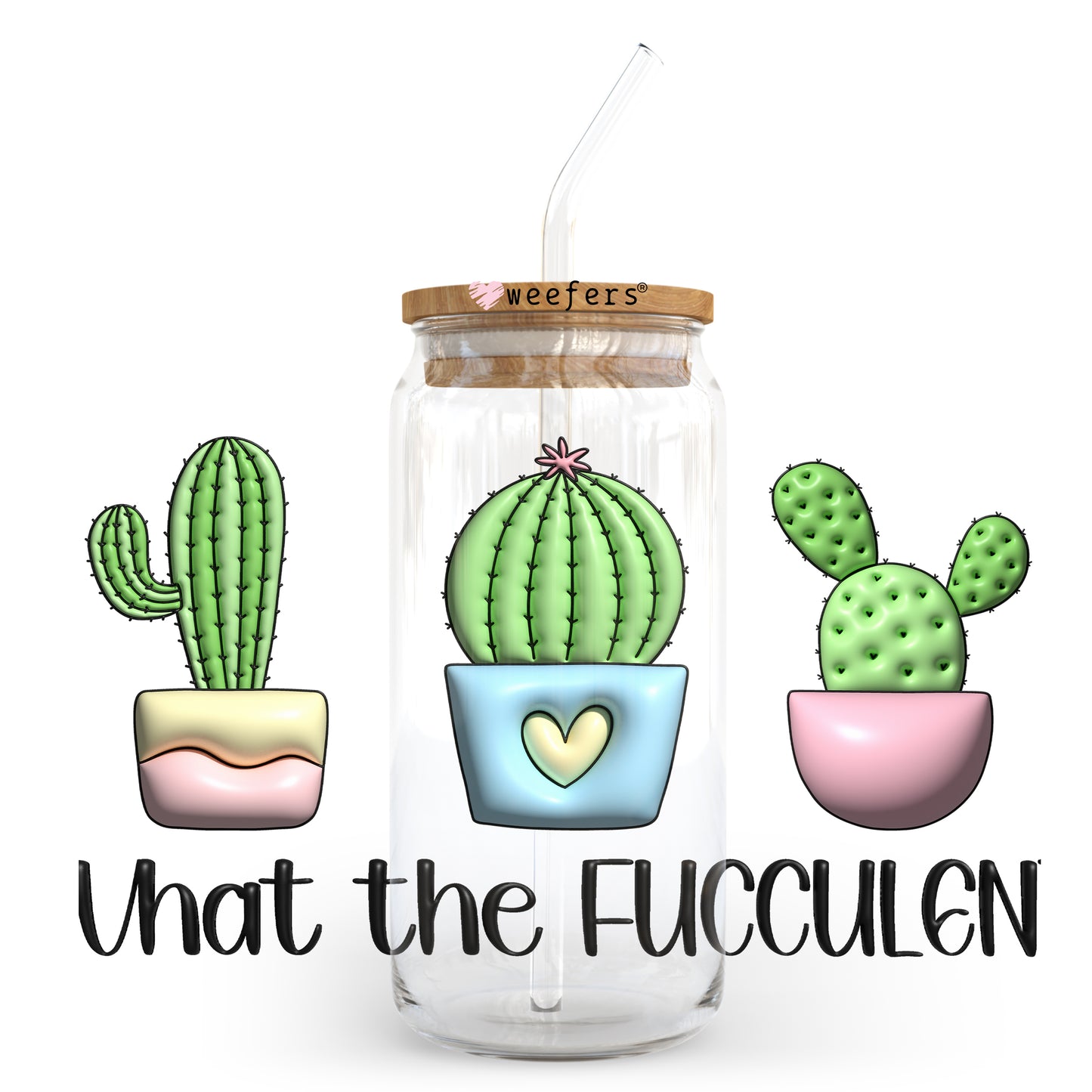 What the Fucculent 20oz Libbey Glass Can, 34oz Hip Sip, 40oz Tumbler UV DTF or Sublimation Decal Transfer - Weefers