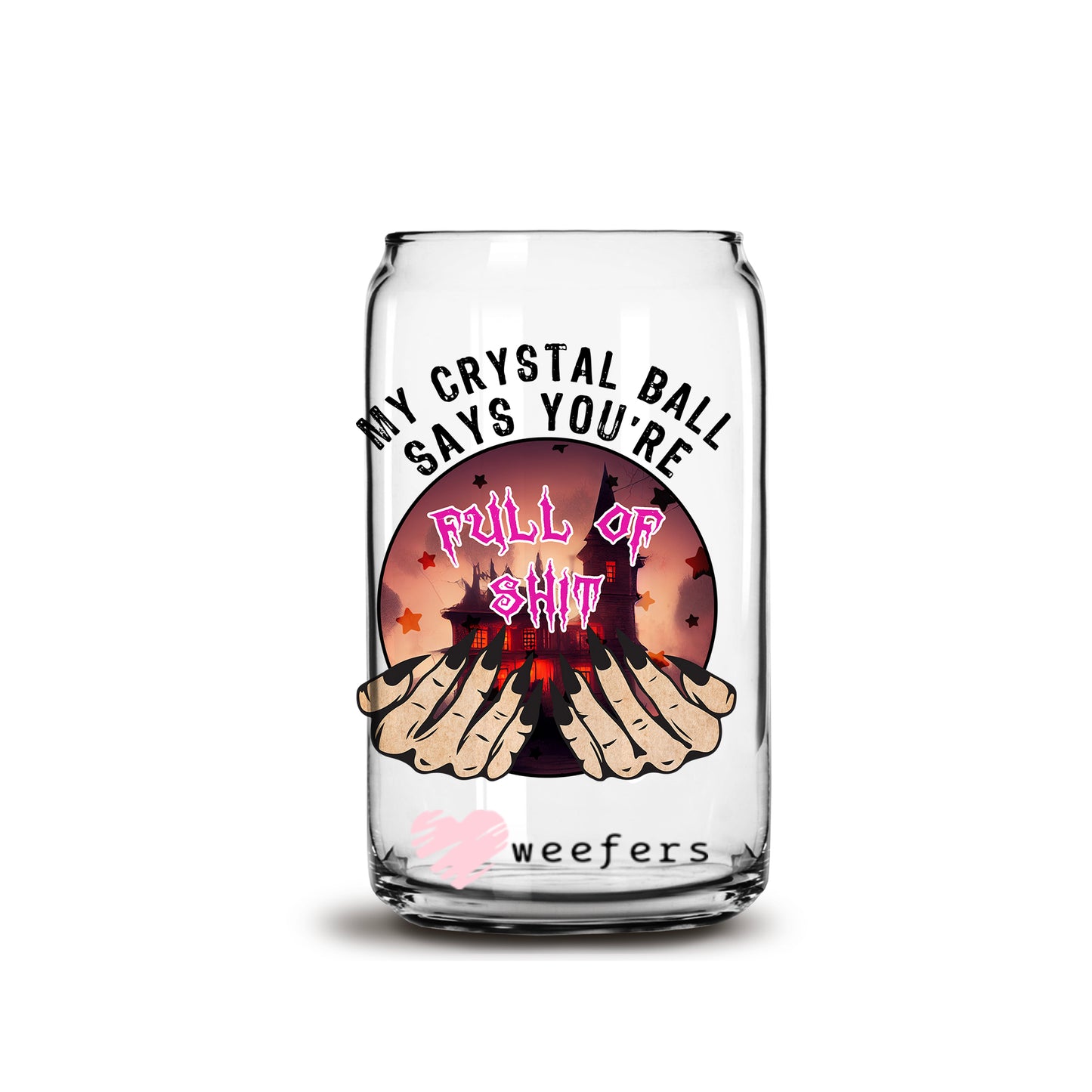 My Crystal Ball Says You are full of Shit Color Halloween 16oz Libbey Glass Can UV DTF or Sublimation Wrap - Decal - Weefers