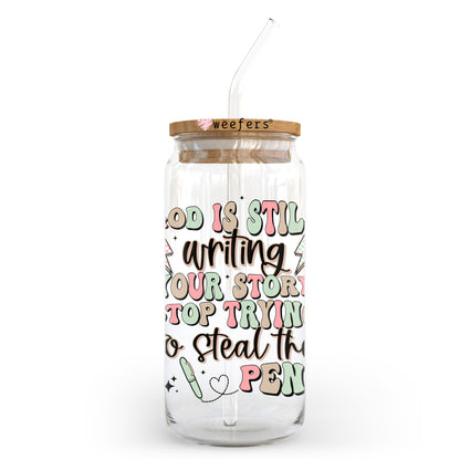 God is Still Writing Your Story Stop Stealing the Pen 20oz Libbey Glass Can UV DTF or Sublimation Wrap - Decal Transfer - Weefers