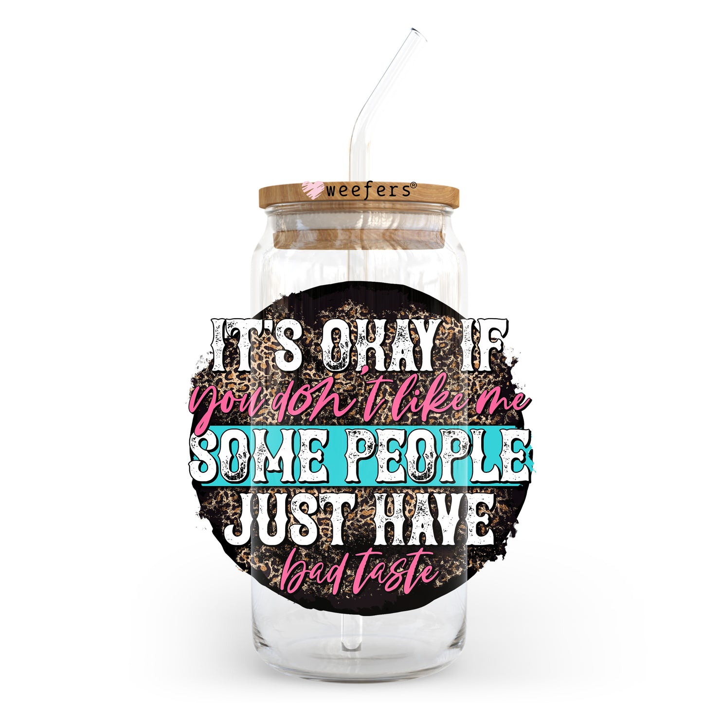 It's Okay If you Don't Like Me Some People Just Have Bad Taste 20oz Libbey Glass Can UV DTF or Sublimation Wrap - Decal Transfer - Weefers