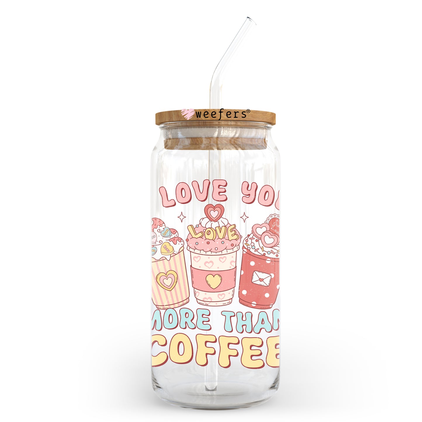 I Love You More Than Coffee Valentine's Day 20oz Libbey Glass Can UV DTF or Sublimation Wrap - Decal - Weefers