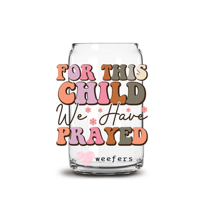 For This Child We Have Prayed 16oz Libbey Glass Can UV DTF or Sublimation Cup Wrap - Decal - Weefers