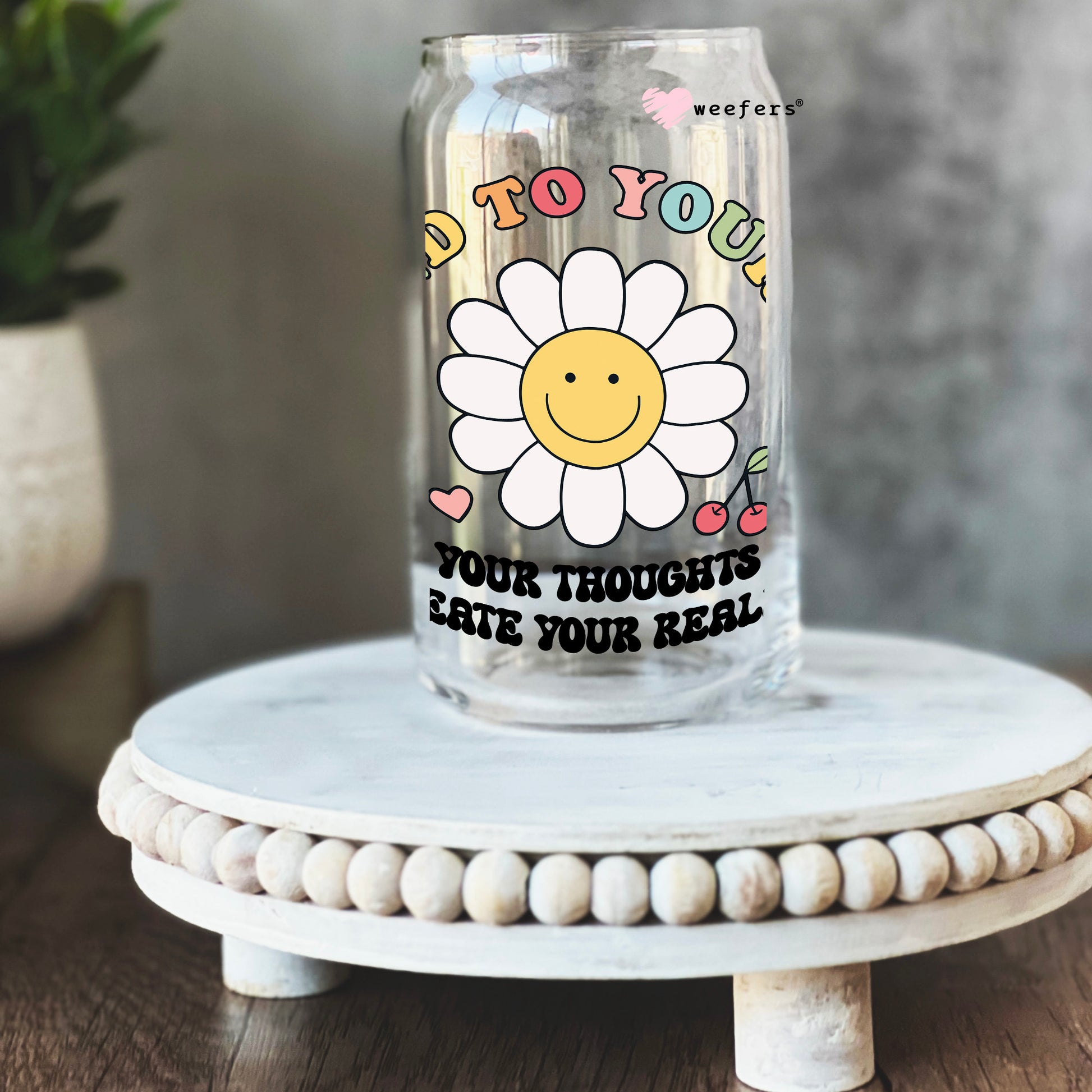 Be Kind to Your Mind Your Thoughts Create Your Reality 16oz Libbey Glass Can UV DTF or Sublimation Wrap - Decal - Weefers