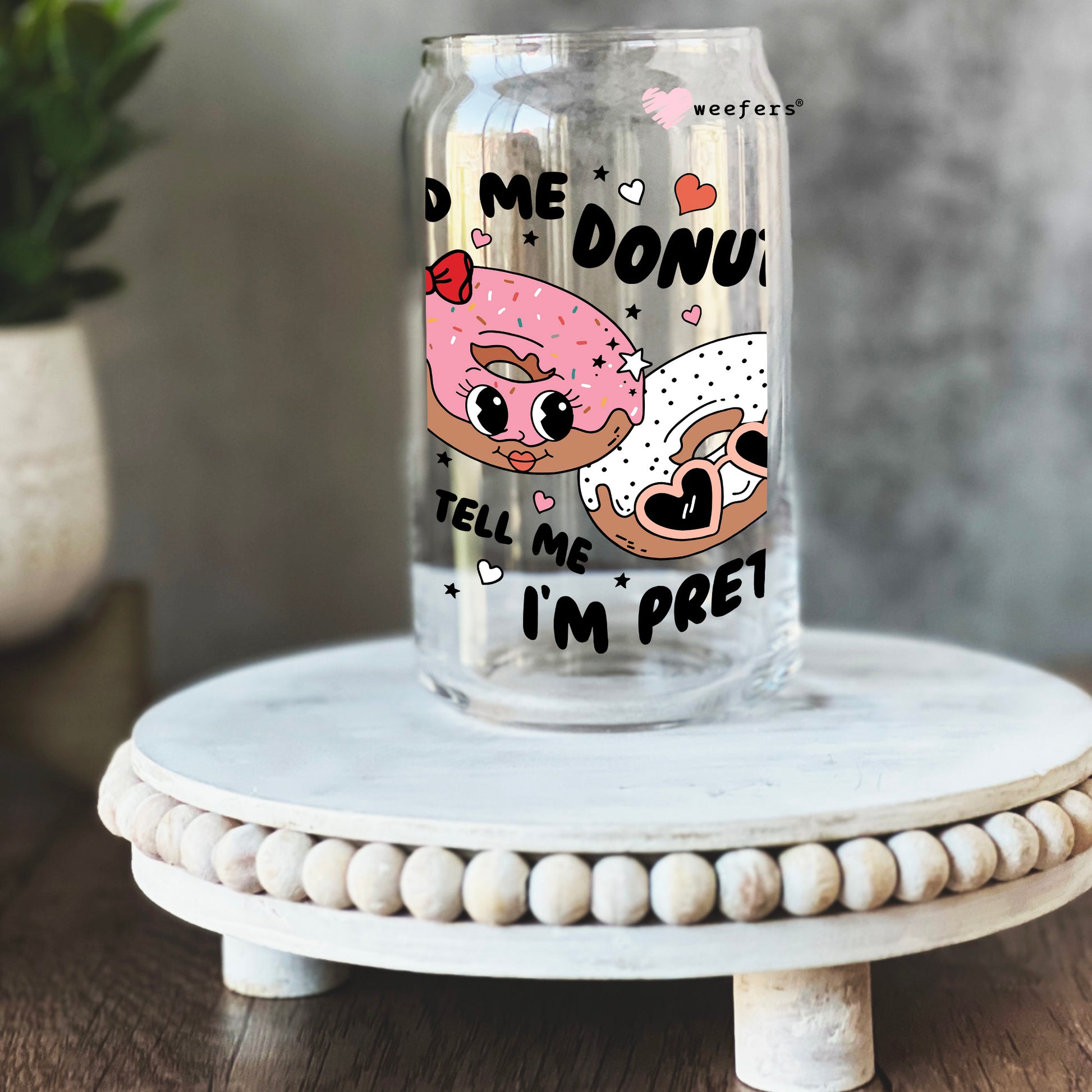 Feed Me Donuts and Tell Me I'm Pretty 16oz Libbey Glass Can UV DTF or Sublimation Cup Wrap - Decal Transfer - Weefers