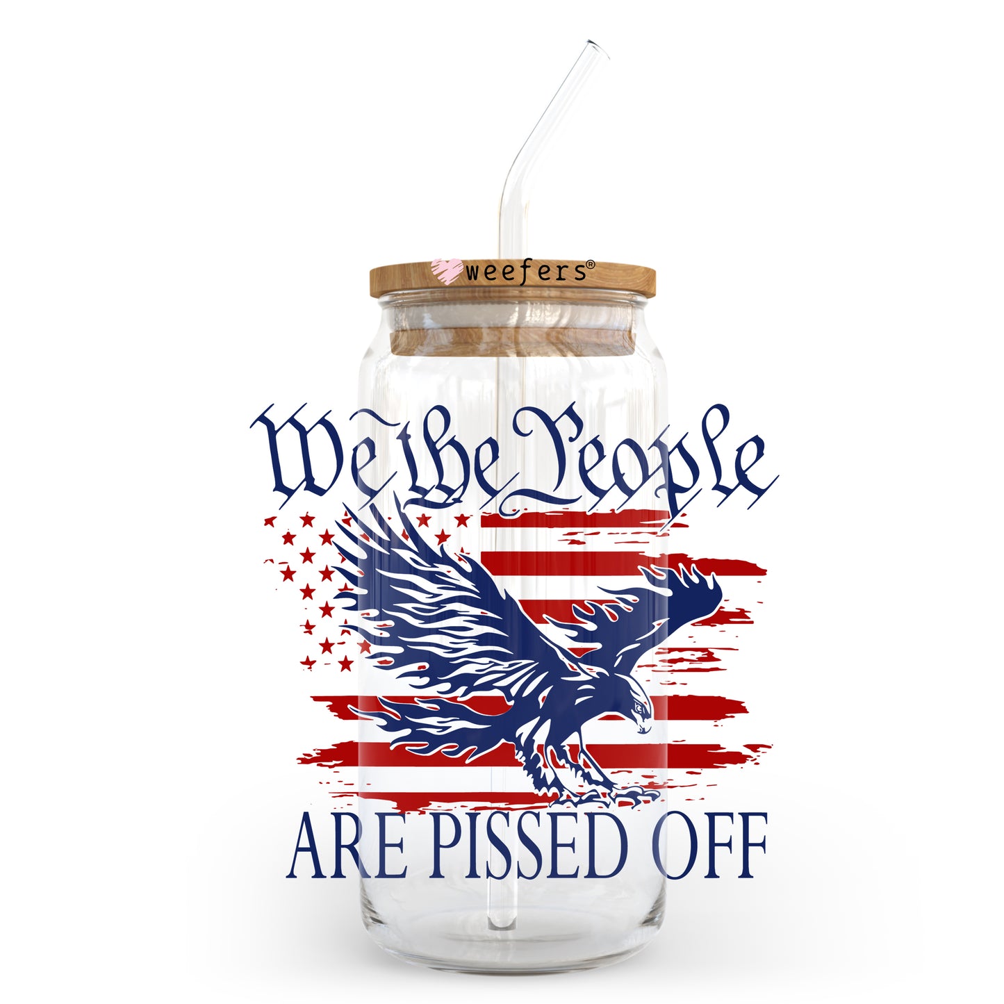 We the People are Pissed Patriotic 20oz Libbey Glass Can UV DTF or Sublimation Wrap - Decal - Weefers