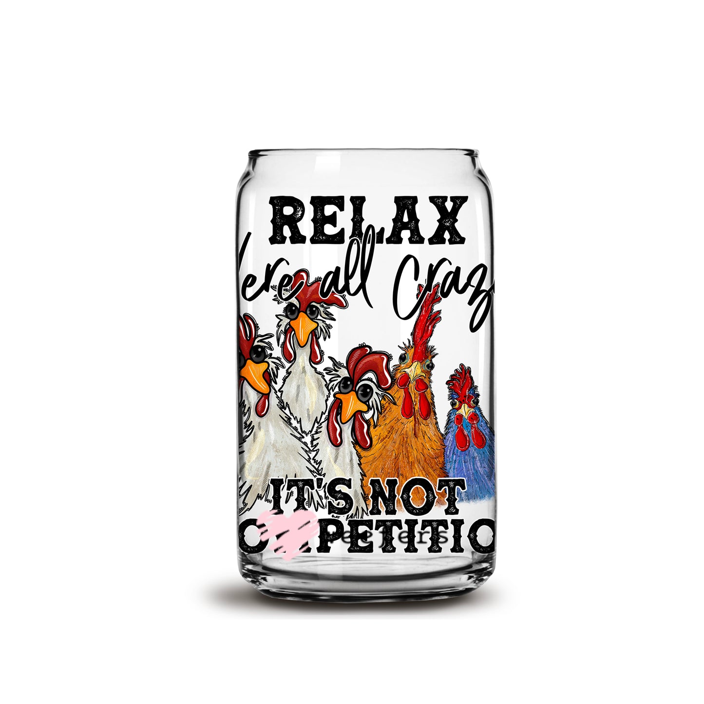 Relax we are all crazy It's not a competition 16oz Libbey Glass Can UV DTF or Sublimation Wrap - Decal - Weefers