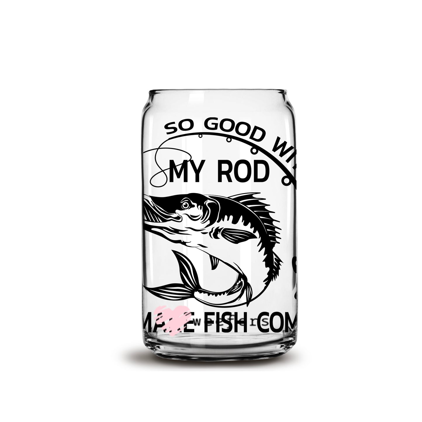 So Good With My Rod Fishing 16oz Libbey Glass Can UV DTF or Sublimation Wrap - Decal - Weefers