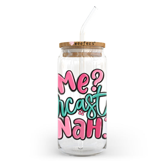Me Sarcastic Nah 20oz Libbey Glass Can UV DTF or Sublimation Wrap - Decal Transfer Weefers