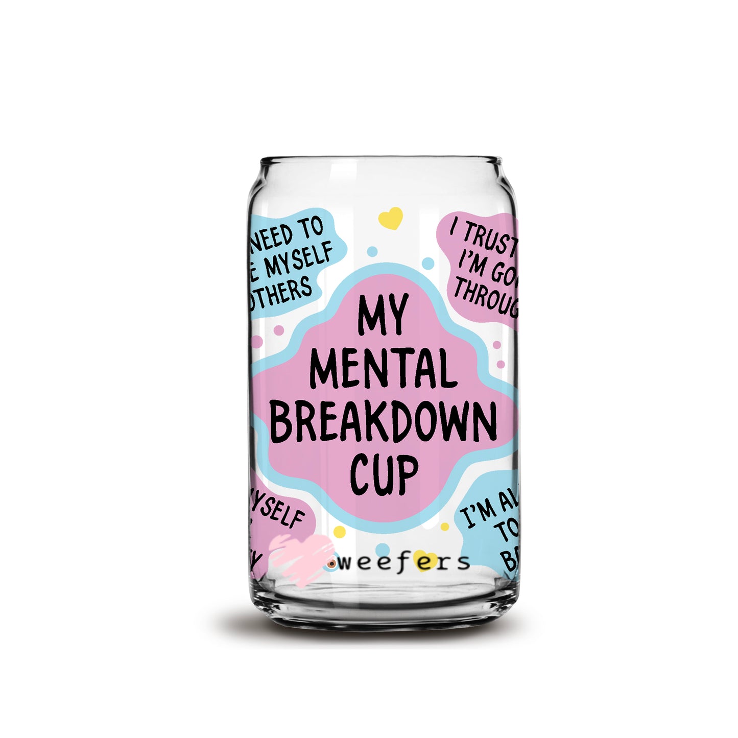 My Mental Breakdown Cup 16oz Libbey Glass Can UV DTF or Sublimation Wrap - Decal - Weefers