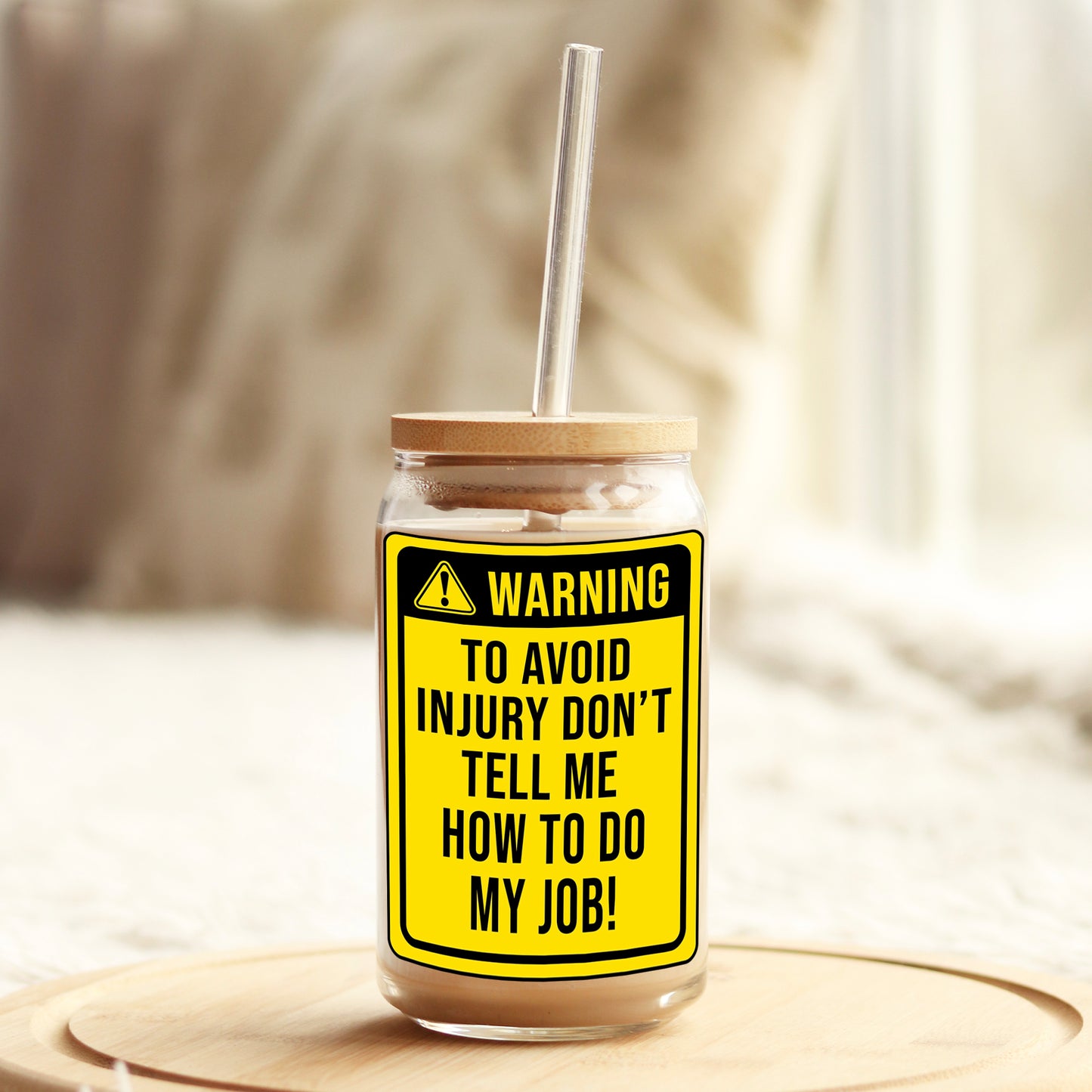 Warning to Avoid Injury Don't Tell Me how to do My Job 16oz Libbey Glass Can UV DTF or Sublimation Wrap - Decal - Weefers