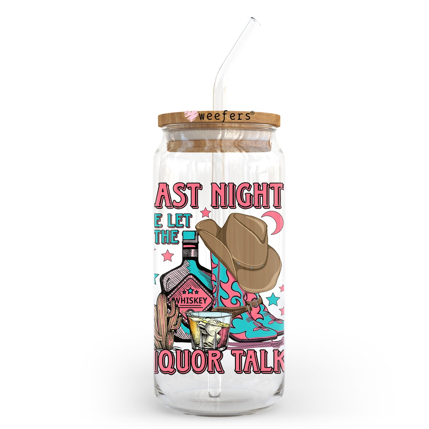 Last Night We Let the Liquor Talk 20oz Libbey Glass Can UV DTF or Sublimation Wrap - Decal Transfer - Weefers