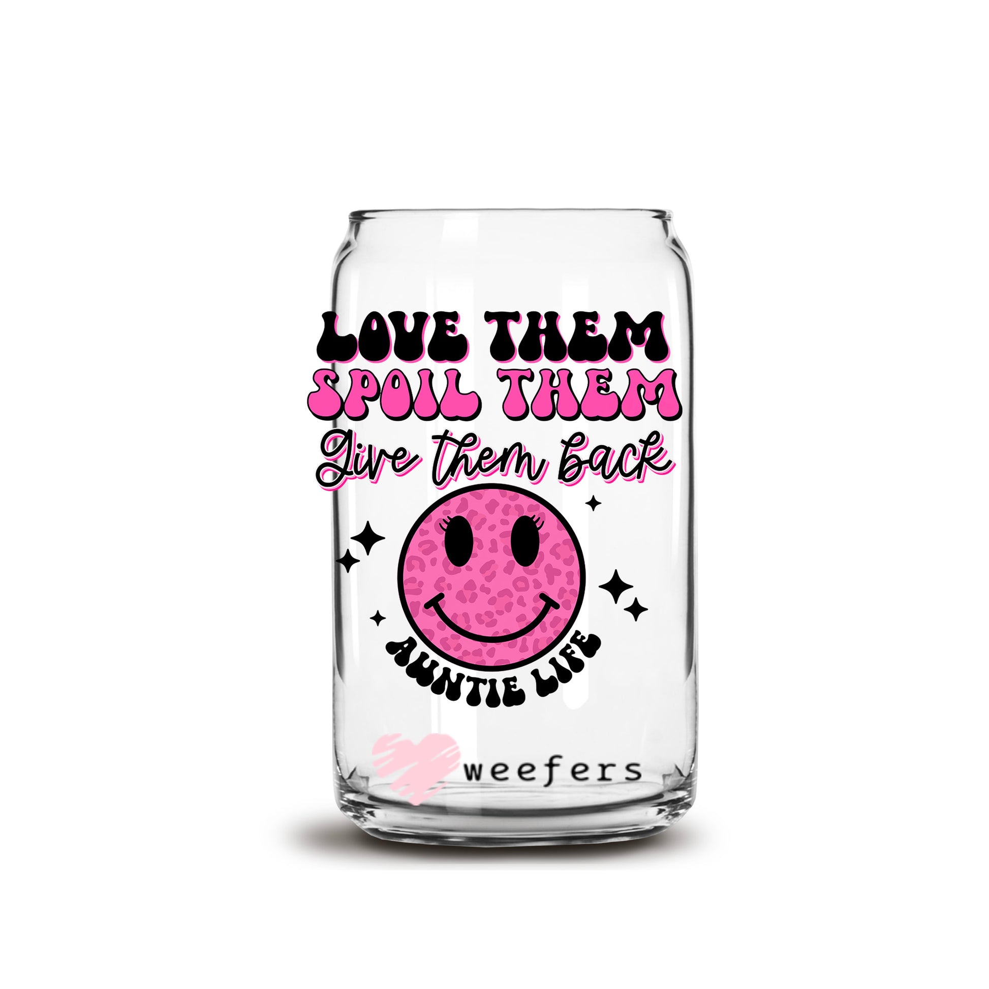 Love Them Spoil Them Give Them Back Auntie Life Pink 16oz Libbey Glass Can UV DTF or Sublimation Cup Wrap - Decal Transfers - Weefers