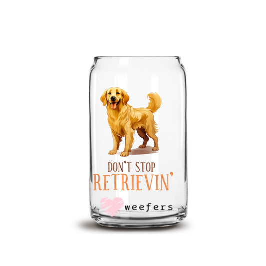 Don't Stop Retrieving Golden Retriever 16oz Libbey Glass Can UV DTF or Sublimation Cup Wrap - Decal Transfer Weefers