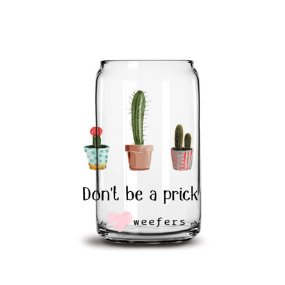 Don't Be a Prick Cactus 16oz Libbey Glass Can UV DTF or Sublimation Wrap - Decal - Weefers