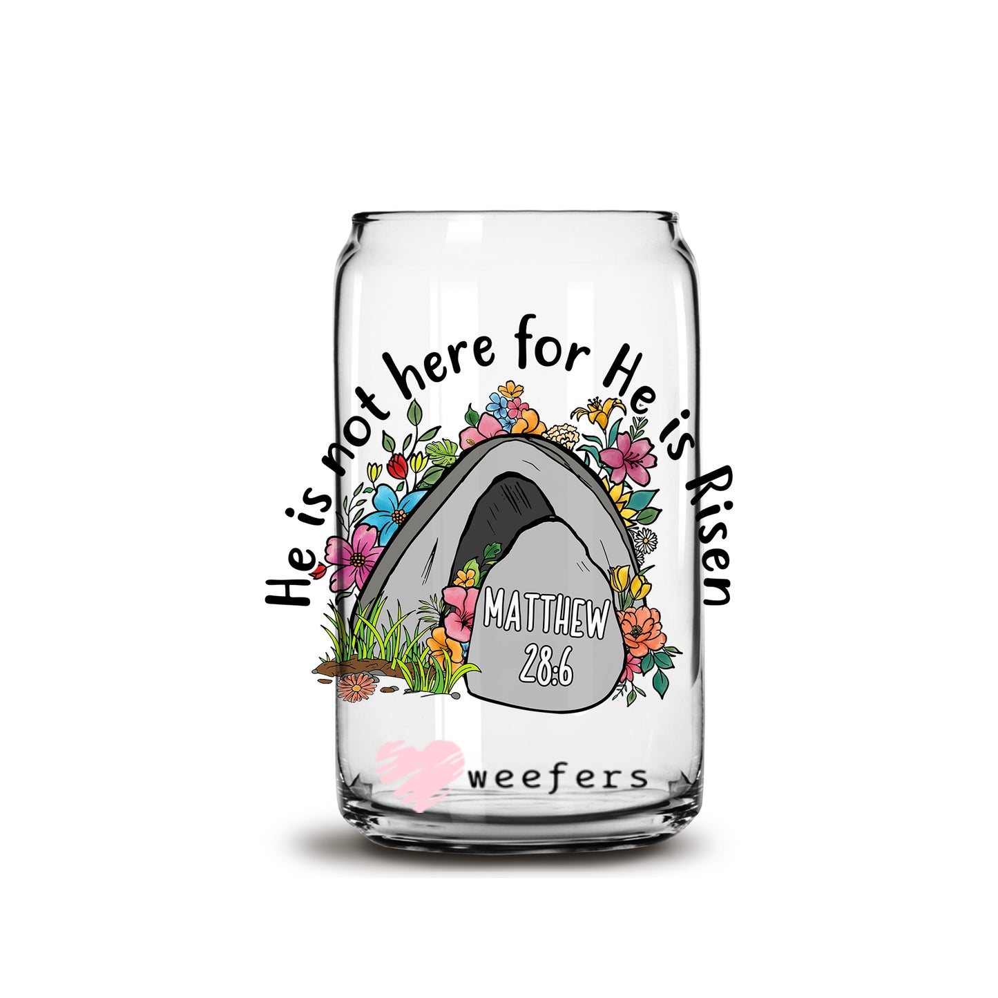 He is Not here He is Risen Easter 16oz Libbey Glass Can UV DTF or Sublimation Cup Wrap - Decal Transfer - Weefers