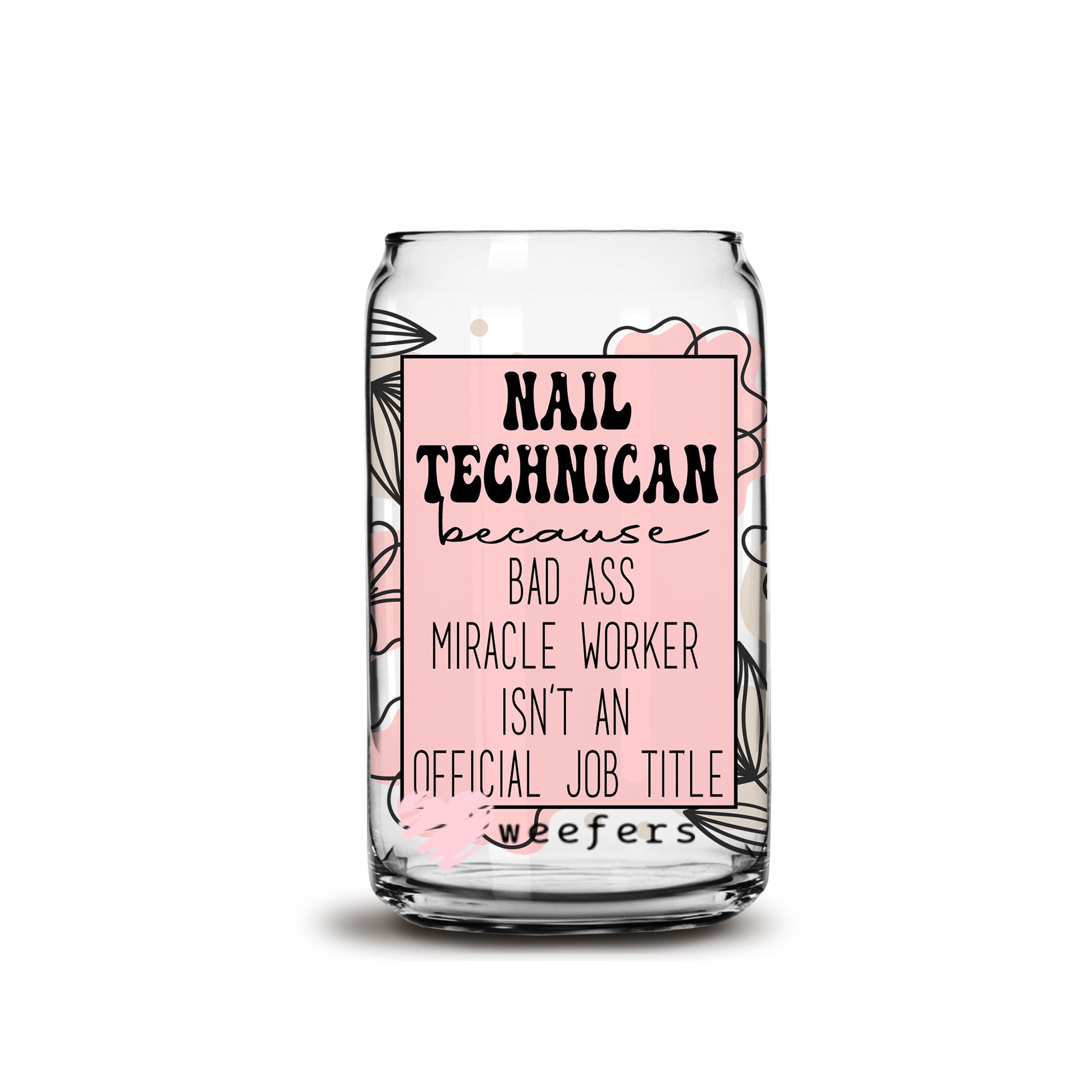 Nail Technician Bad Ass 16oz Libbey Glass Can UV DTF or Sublimation Wrap - Decal - Weefers